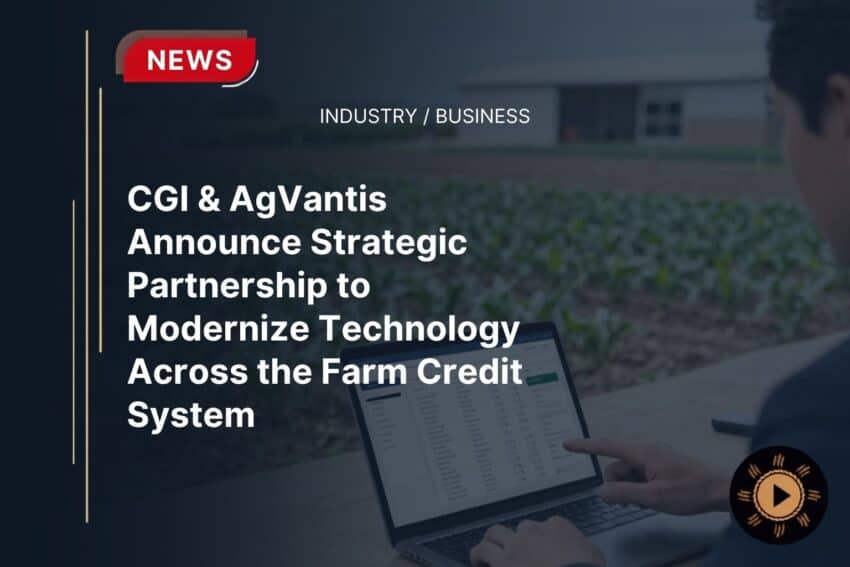 CGI and AgVantis Partnership Modernizes Farm Credit