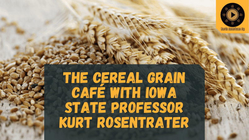 The Cereal Grain Café with Iowa State Professor Kurt Rosentrater